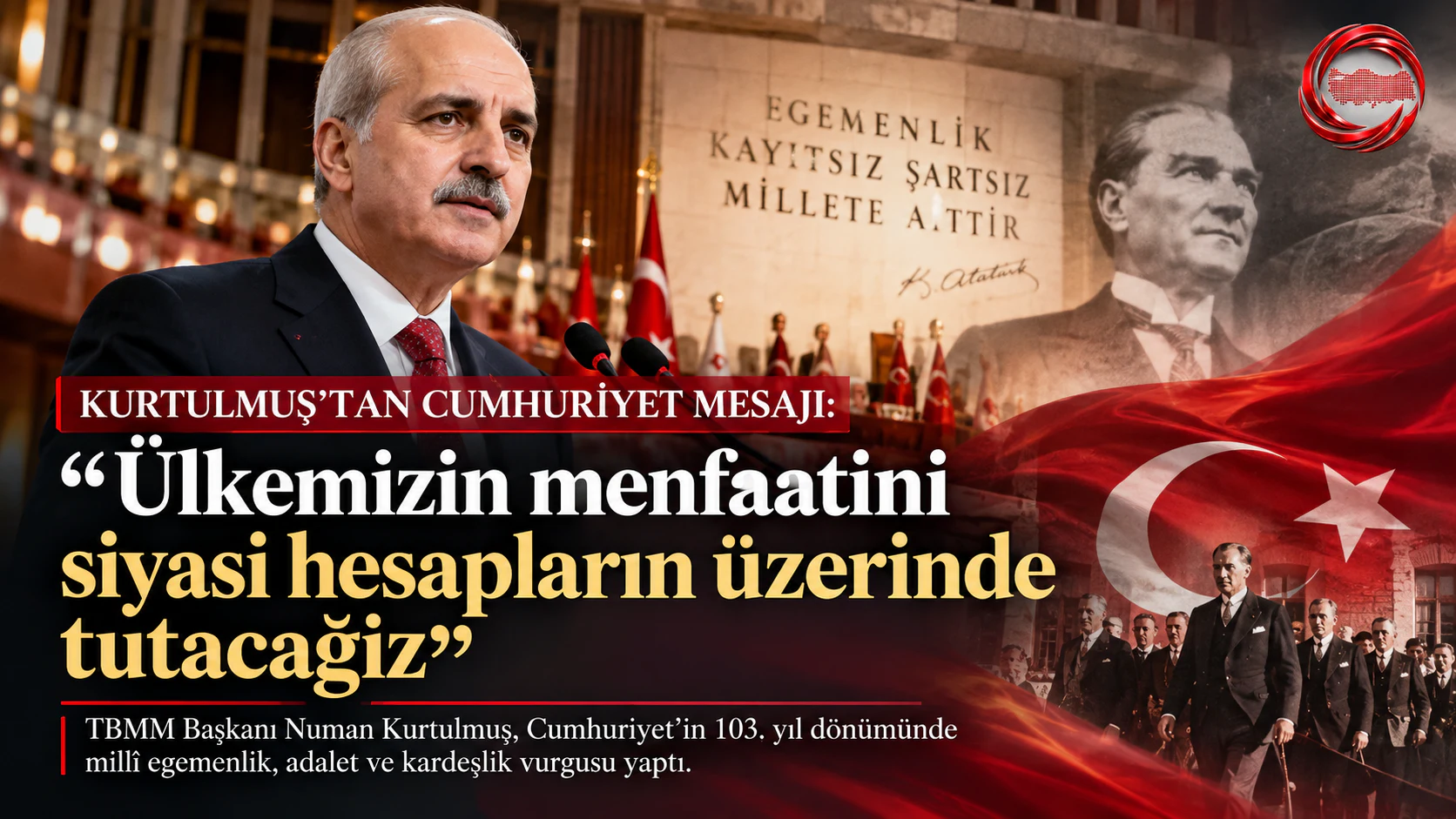 Kurtulmuş'tan Cumhuriyet mesajı: "Ülkemizin menfaatini siyasi hesapların üzerinde tutacağız"